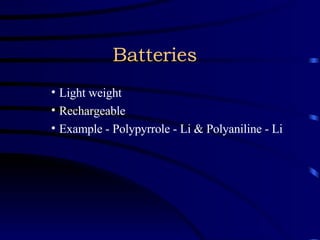 Batteries Light weight Rechargeable Example - Polypyrrole - Li & Polyaniline - Li 