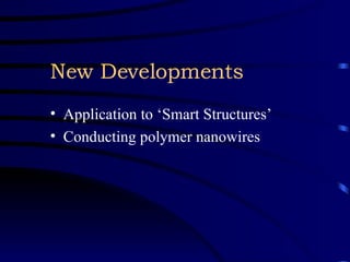 New Developments Application to ‘Smart Structures’ Conducting polymer nanowires 