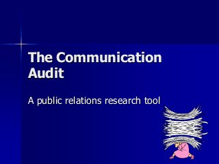 The Communication
Audit
A public relations research tool
 