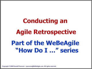 Copyright © 2008 Russell Pannone – rpannone@WeBeAgile.com. All rights reserved.
 