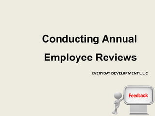 Conducting Annual
Employee Reviews
EVERYDAY DEVELOPMENT L.L.C
 