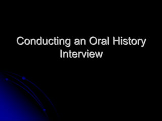 Conducting an Oral History Interview 