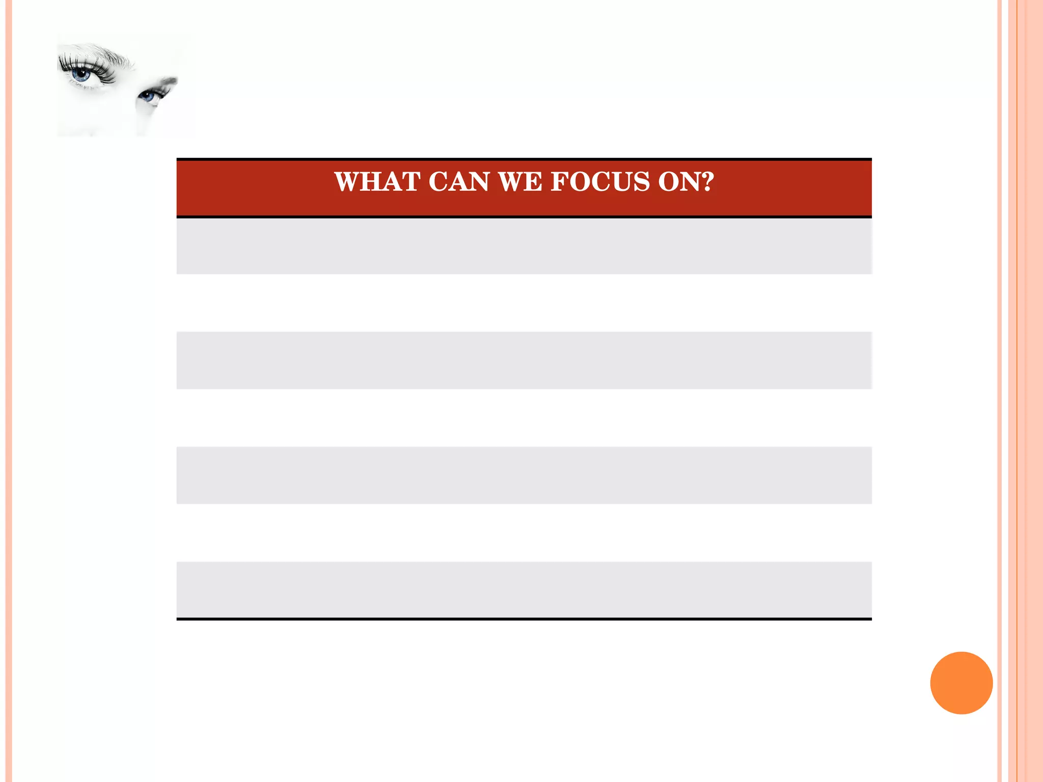 WHAT CAN WE FOCUS ON? 