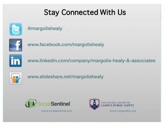 ©	Margolis	Healy
Stay Connected With Us
@margolishealy
www.facebook.com/margolishealy
www.linkedin.com/company/margolis-healy-&-associates
www.slideshare.net/margolishealy
www.socialsentinel.com www.nccpsafety.org
 