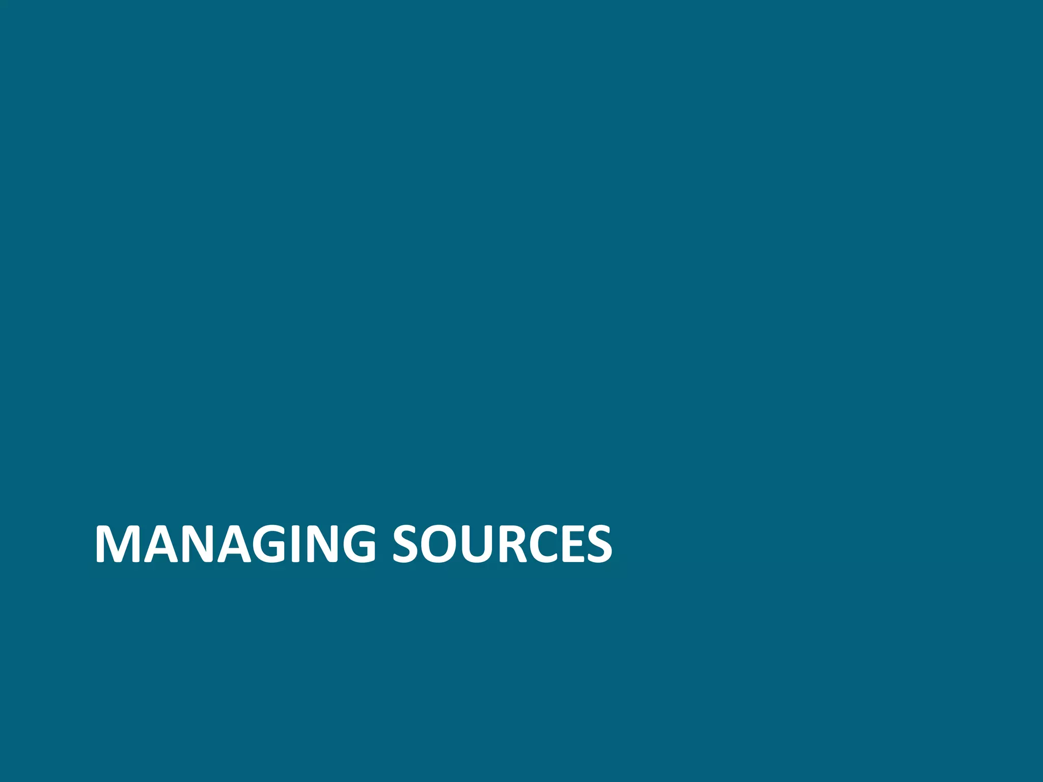 MANAGING SOURCES
 