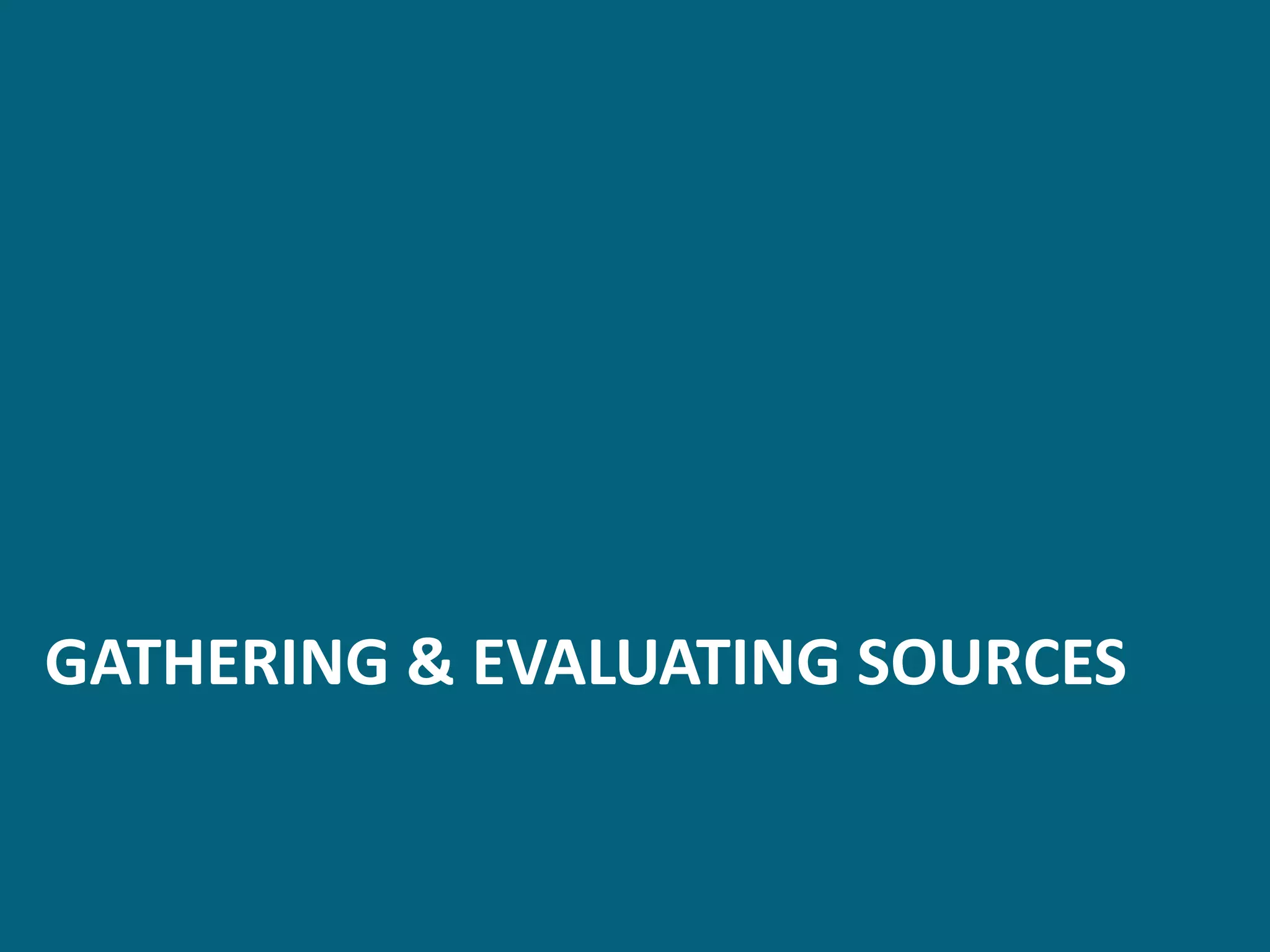 GATHERING & EVALUATING SOURCES
 