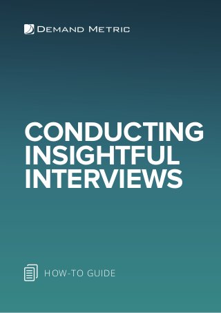 CONDUCTING
INSIGHTFUL
INTERVIEWS
HOW-TO GUIDE
 