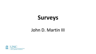 Surveys
John D. Martin III
 