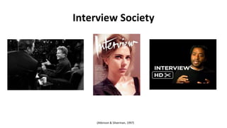 (Atkinson & Silverman, 1997)
Interview Society
 