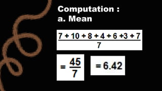 Computation :
a. Mean
 