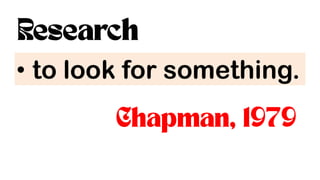 • to look for something.
 