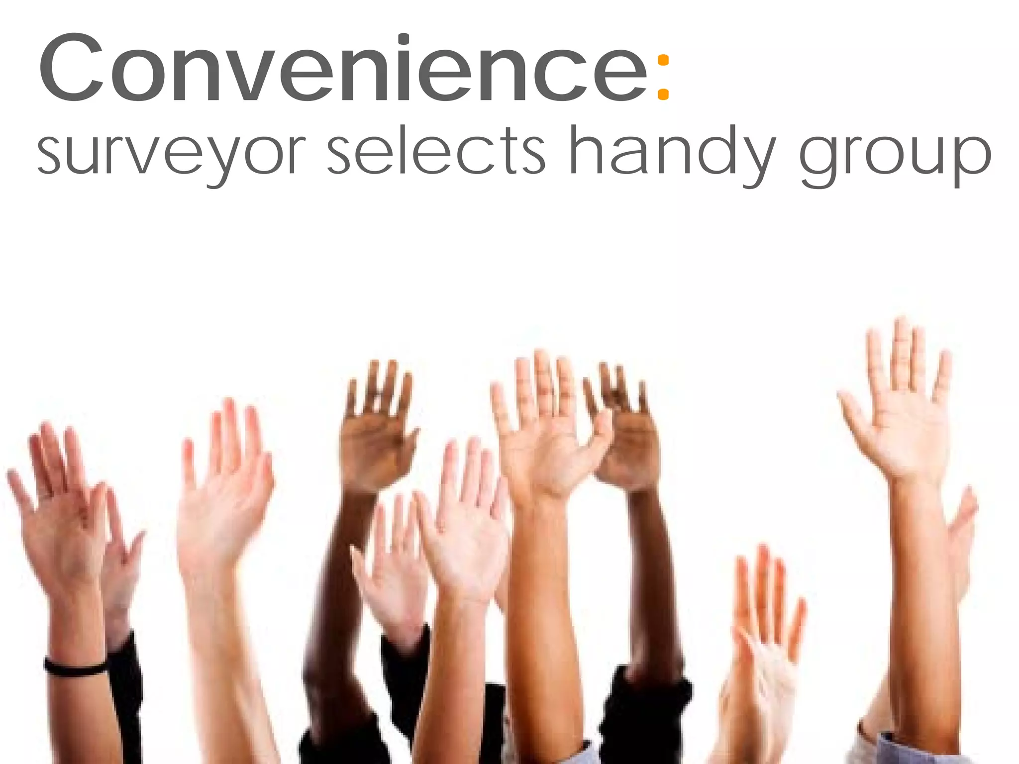 Convenience:
                           20




surveyor selects handy group
 