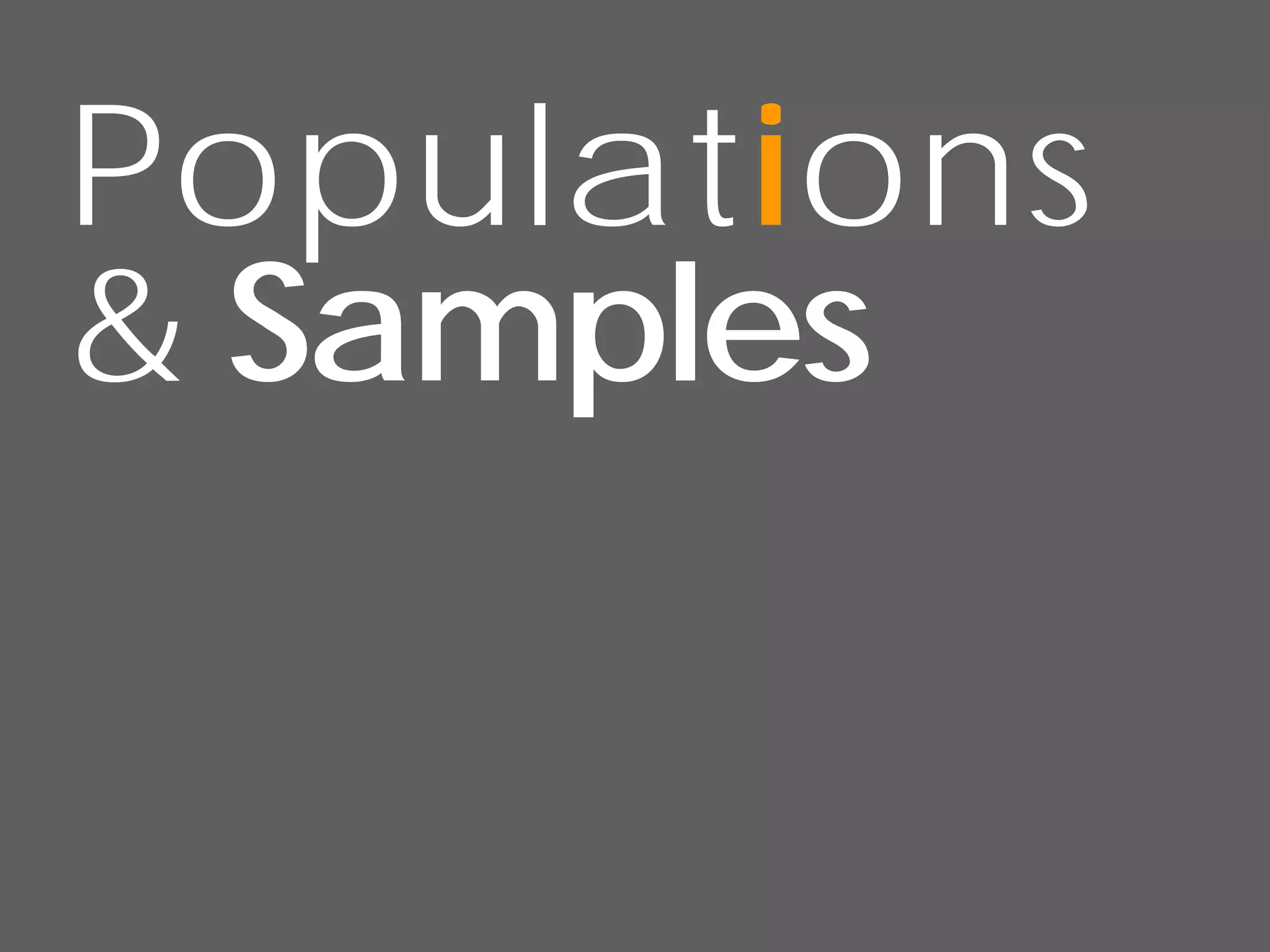 Populations
& Samples
 