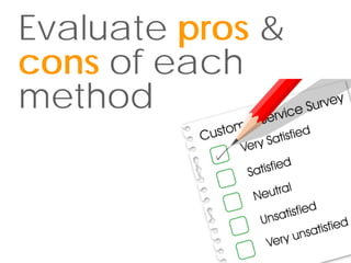 Evaluate pros &
                  26




cons of each
method
 