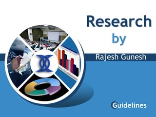 Research
     by
 Rajesh Gunesh




     Guidelines
 