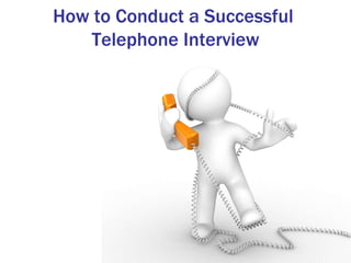 How to Conduct a Successful  Telephone Interview 