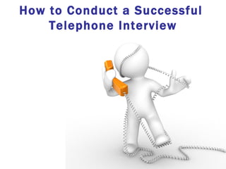 How to Conduct a Successful
    Telephone Interview
 