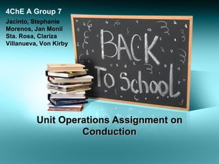 Unit Operations Assignment on Conduction Jacinto, Stephanie Morenos, Jan Monil Sta. Rosa, Clariza Villanueva, Von Kirby 4ChE A Group 7 