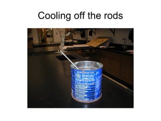 Cooling off the rods
 