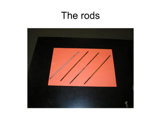 The rods
 