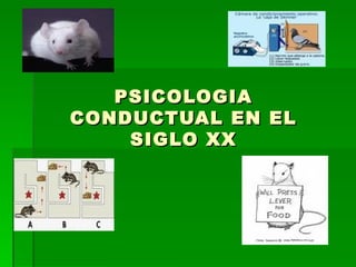 PSICOLOGIA CONDUCTUAL EN EL SIGLO XX 