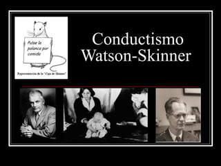   Conductismo Watson-Skinner 