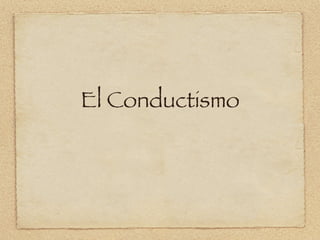 El Conductismo 