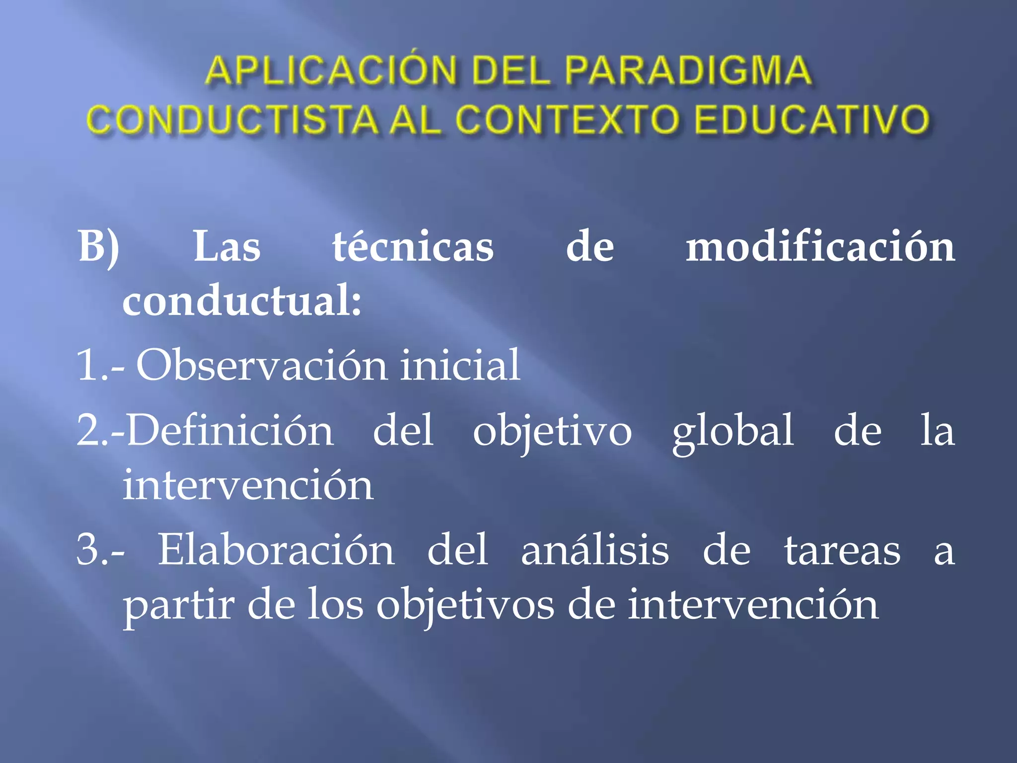 Procedimientos para enseñar conductas    a)Moldeamiento    b)Encadenamiento    c)Modelamiento    d)Principio de Premack    e) Economía de fichas        