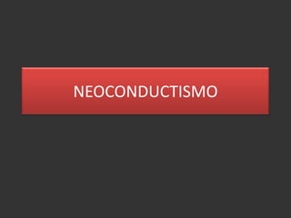 NEOCONDUCTISMO
 