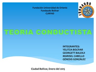 Fundación Universidad de Oriente
Fundaudo Bolívar
CURFAD
INTEGRANTES:
YELITZA BOLÍVAR
GEORGETT BALEKJI
MARISEL CABELLO
GÉNESIS GONZÁLEZ
Ciudad Bolívar, Enero del 2015
 