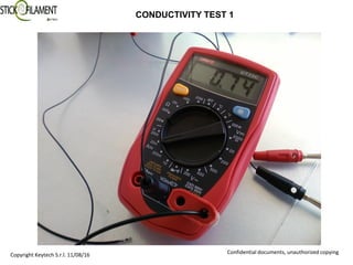 Confidential documents, unauthorized copying
CONDUCTIVITY TEST 1
Copyright Keytech S.r.l. 11/08/16
 