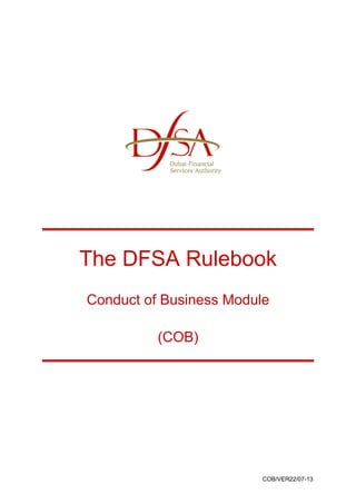 The DFSA Rulebook 
Conduct of Business Module 
COB/VER22/07-13 
(COB) 
 