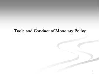 1
Tools and Conduct of Monetary Policy
 