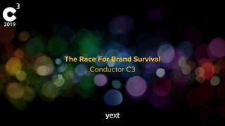 The Race For Brand Survival
Conductor C3
 