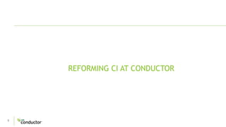 9
REFORMING CI AT CONDUCTOR
 