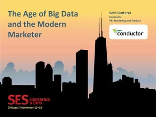 Chicago(|(November(12–16(
The(Age(of(Big(Data(
and(the(Modern(
Marketer(
Seth(Do?erer(
Conductor(
VP,(MarkeDng(and(Product(
(speaker(logo)(
 