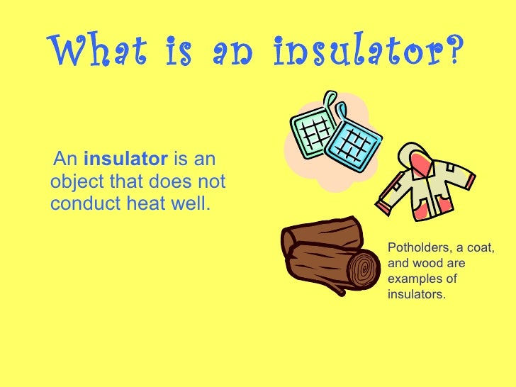 examples of conductors and insulators of heat Clilstore unit 4806: introduction to electricity.