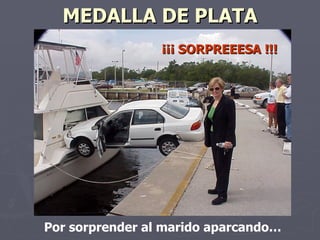 MEDALLA DE PLATA ¡¡¡ SORPREEESA !!! Por sorprender al marido aparcando…