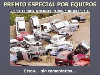 PREMIO ESPECIAL POR EQUIPOS Estoo… sin comentarios…