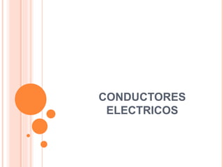 CONDUCTORES
ELECTRICOS
 