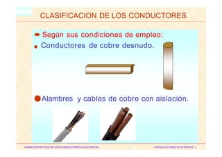 HM
CLASIFICACION DE LOS CONDUCTORES
➨Según sus condiciones de empleo:
Conductores de cobre desnudo.●
●Alambres y cables de cobre con aislación.
CARACTERISTICAS DE LOS CONDUCTORES ELECTRICOS INSTALACIONES ELECTRICAS I
 