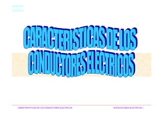 HM
CARACTERISTICAS DE LOS CONDUCTORES ELECTRICOS INSTALACIONES ELECTRICAS I
 