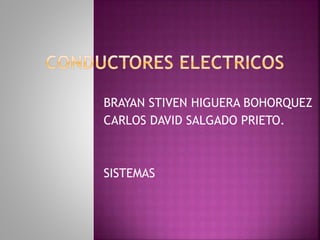 BRAYAN STIVEN HIGUERA BOHORQUEZ
CARLOS DAVID SALGADO PRIETO.
SISTEMAS
 