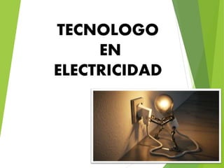 TECNOLOGO
EN
ELECTRICIDAD
 