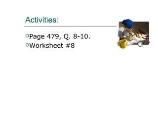 Activities:
Page
479, Q. 8-10.
Worksheet #8