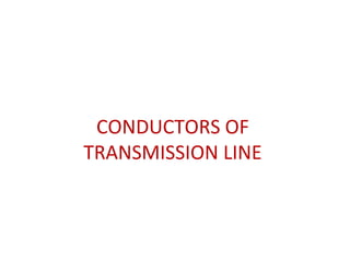 CONDUCTORS OF
TRANSMISSION LINE
 