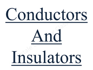 Conductors
And
Insulators
 