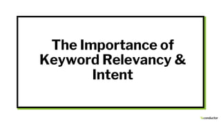 The Importance of
Keyword Relevancy &
Intent
 
