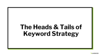 The Heads & Tails of
Keyword Strategy
 
