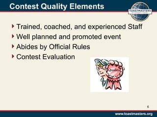 Contest Quality Elements
Trained, coached, and experienced Staff
Well planned and promoted event
Abides by Official Rules
Contest Evaluation
6
 